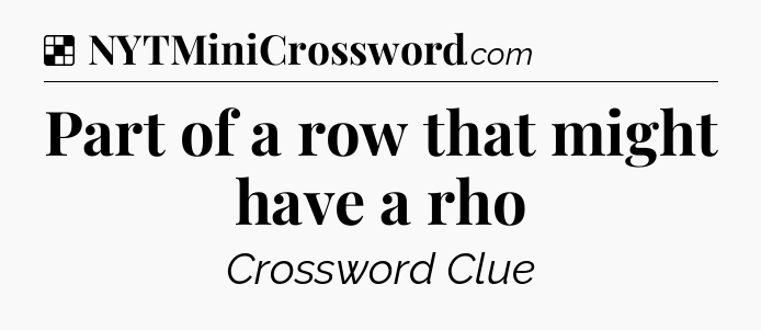 Solution: Part of a row that might have a rho - NYT Crossword