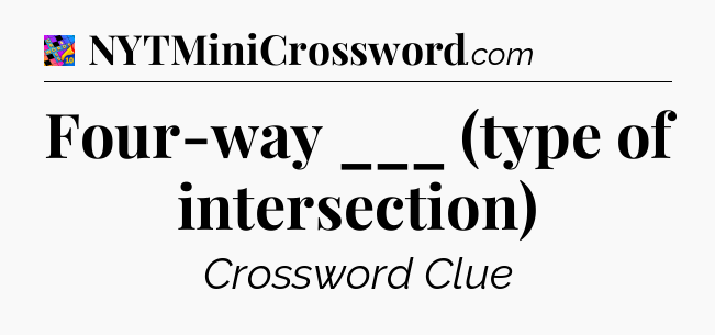 Four-way ___ (type of intersection) Crossword Clue