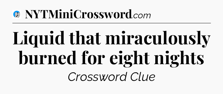 Liquid that miraculously burned for eight nights Crossword Clue