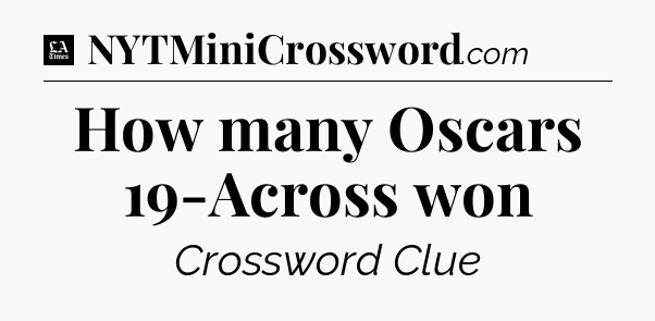 How many Oscars 19-Across won - LA Times Crossword
