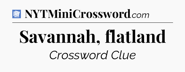 Savannah, flatland Puzzle Page Crossword Clue