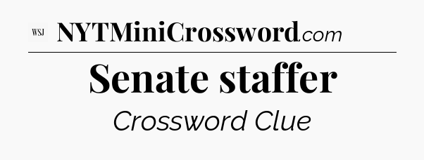 Senate staffer - WSJ Crossword