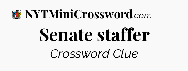 Senate staffer Crossword Clue