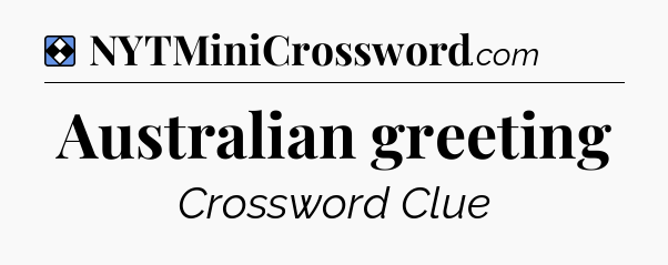 Solution: Australian greeting - NYT Mini Crossword