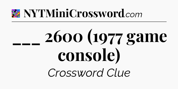 ___ 2600 (1977 game console) Crossword Clue