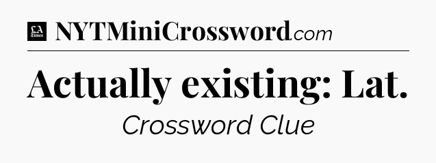 Actually existing: Lat - LA Times Crossword