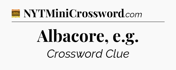 Albacore, e.g - Eugene Sheffer Crossword