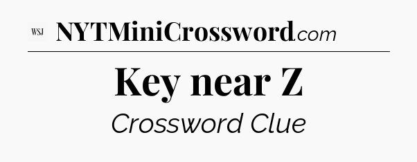 Key near Z - WSJ Crossword