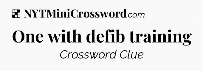 Solution: One with defib training - NYT Crossword