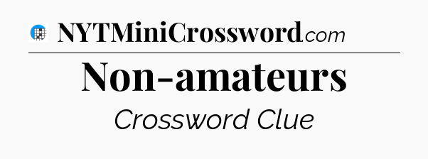 Non-amateurs Crossword Clue