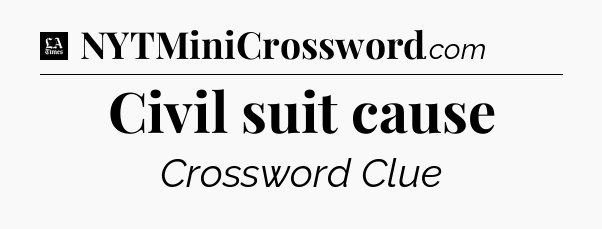 Civil suit cause - LA Times Crossword