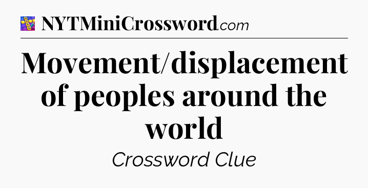 Movement/displacement of peoples around the world Codycross
