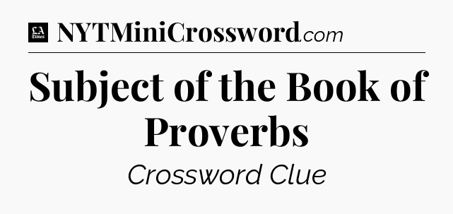 Subject of the Book of Proverbs - LA Times Crossword