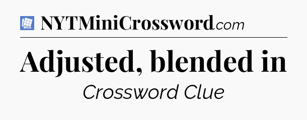 Adjusted, blended in Puzzle Page Crossword Clue