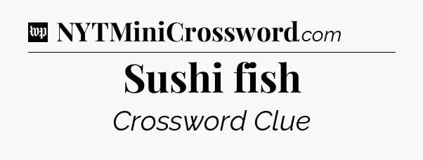 Sushi fish Crossword Clue