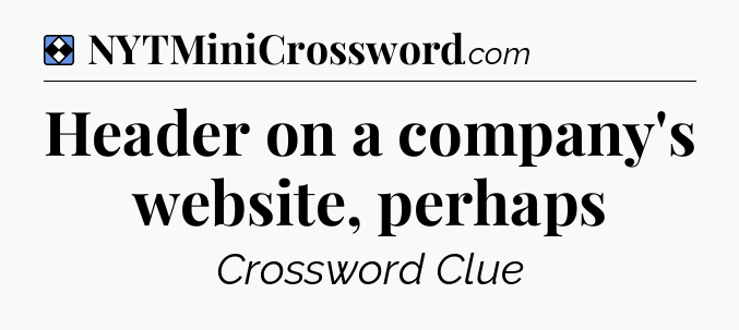 Solution: Header on a company's website, perhaps - NYT Mini Crossword