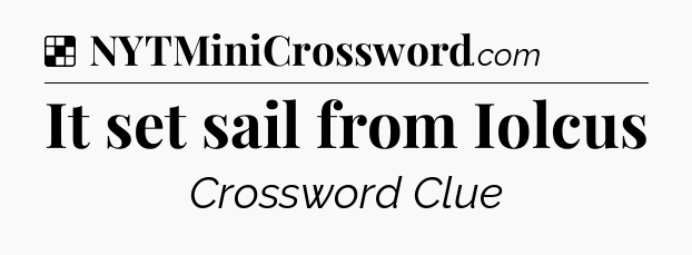 Solution: It set sail from Iolcus - NYT Crossword