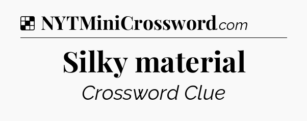 Solution: Silky material - NYT Crossword