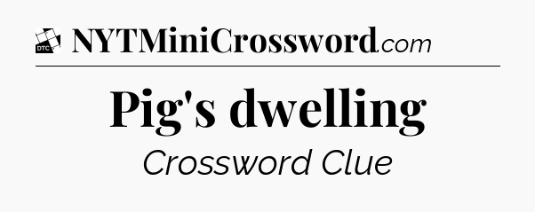 Pig's dwelling - Daily Themed Classic Crossword