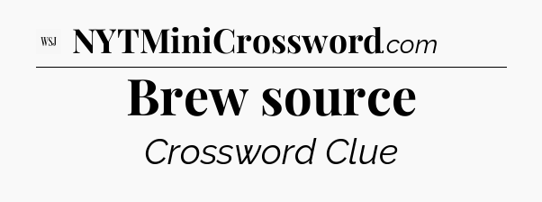 Brew source - WSJ Crossword