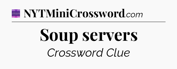 Soup servers - Thomas Joseph Crossword