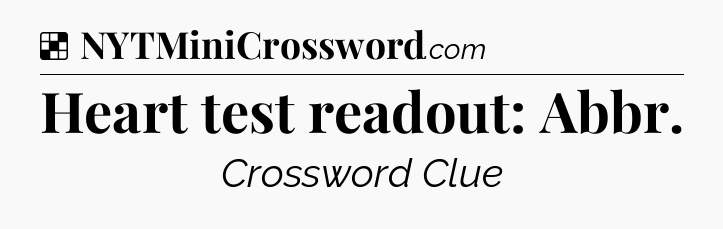Solution: Heart test readout: Abbr - NYT Crossword