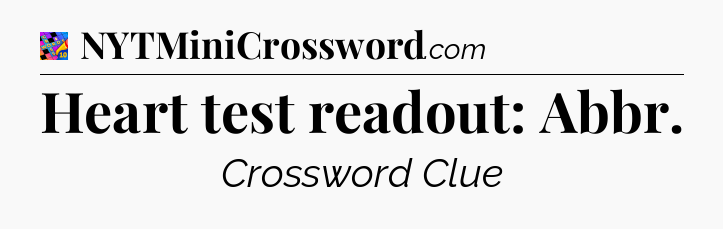 Heart test readout: Abbr Crossword Clue