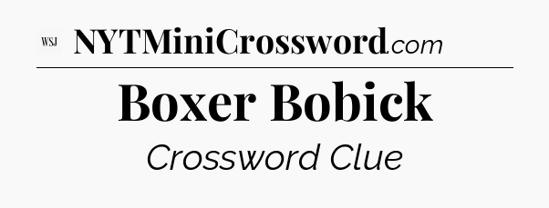 Boxer Bobick - WSJ Crossword