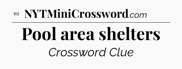 Pool area shelters - WSJ Crossword