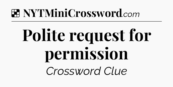 Solution: Polite request for permission - NYT Crossword