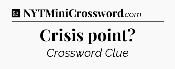 Crisis point - LA Times Crossword