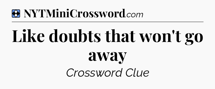 Solution: Like doubts that won't go away - NYT Mini Crossword