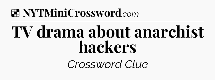 Solution: TV drama about anarchist hackers - NYT Crossword