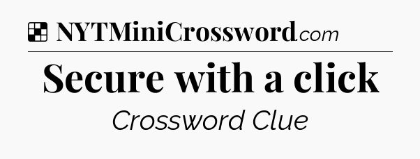 Solution: Secure with a click - NYT Crossword