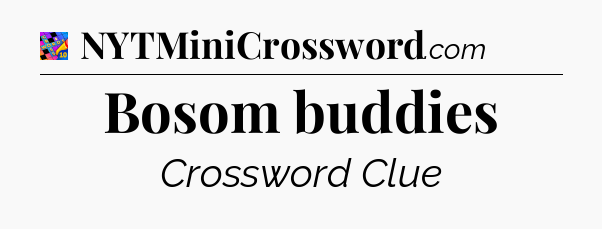Bosom buddies Crossword Clue