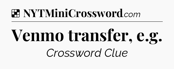 Solution: Venmo transfer, e.g - NYT Crossword