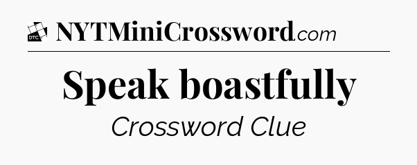 Speak boastfully - Daily Themed Classic Crossword