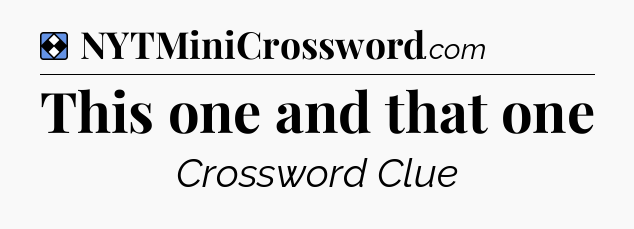 Solution: This one and that one - NYT Mini Crossword