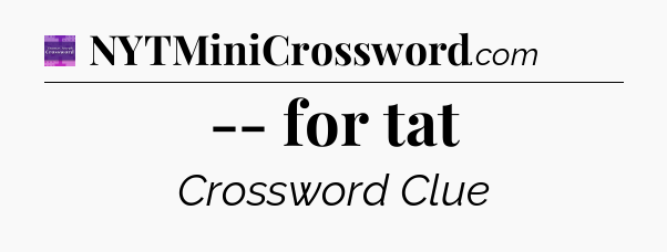 -- for tat - Thomas Joseph Crossword