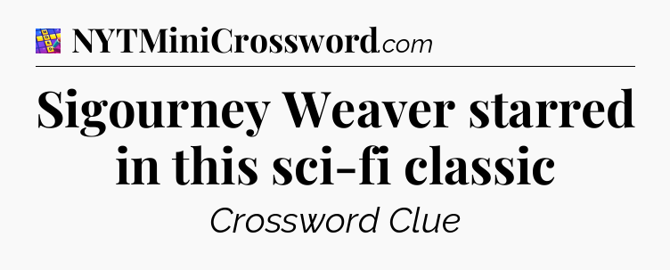 Sigourney Weaver starred in this sci-fi classic Codycross