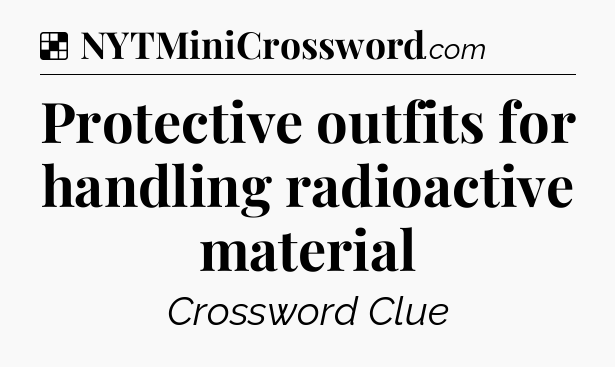 Solution: Protective outfits for handling radioactive material - NYT Crossword