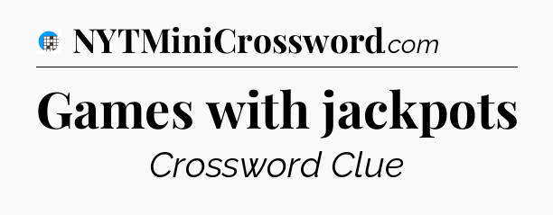 Games with jackpots Crossword Clue
