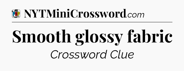 Smooth glossy fabric Crossword Clue