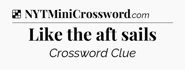 Solution: Like the aft sails - NYT Crossword