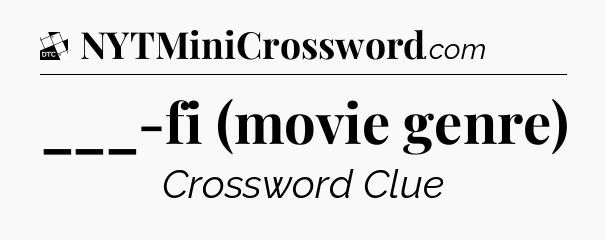 ___-fi (movie genre) - Daily Themed Classic Crossword