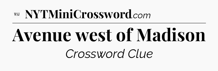 Avenue west of Madison - WSJ Crossword