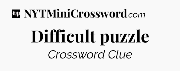 Difficult puzzle Crossword Clue