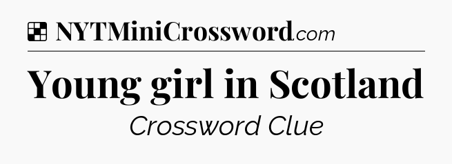 Young girl in Scotland NYT Crossword