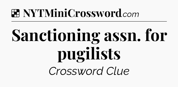 Solution: Sanctioning assn. for pugilists - NYT Crossword