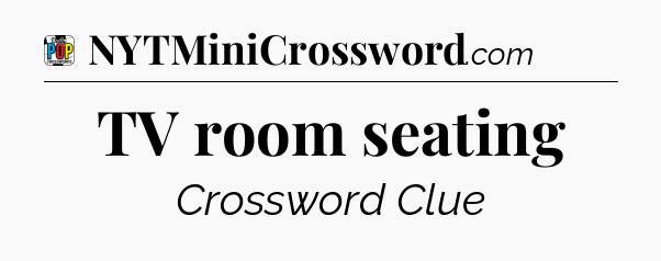 TV room seating Crossword Clue